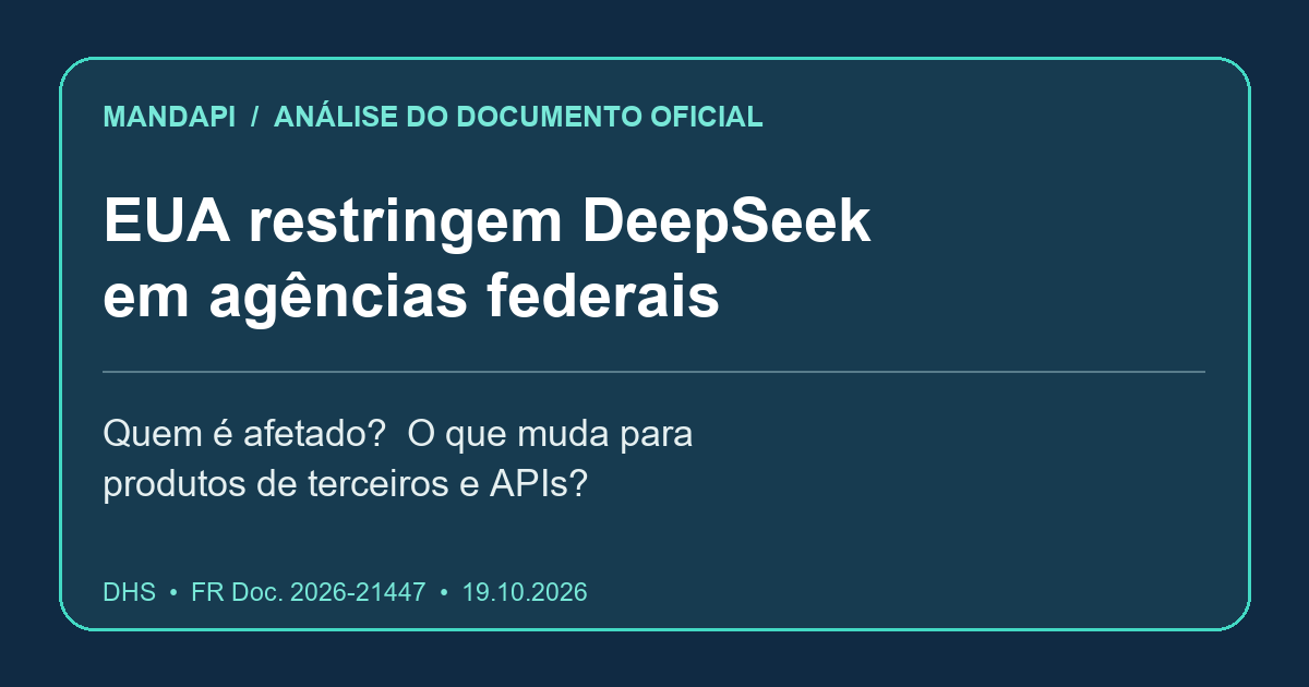 Ordem do DHS sobre DeepSeek: restrição a agências civis federais dos EUA, com publicação prevista para 20 de outubro de 2026